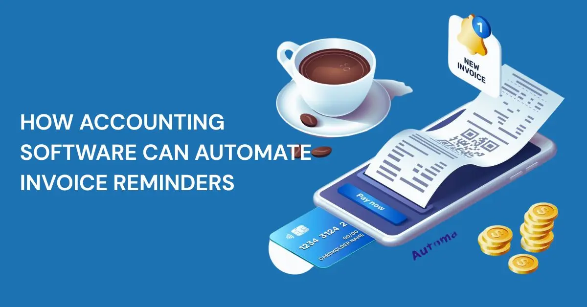How Accounting Software Can Automate Invoice Reminders
