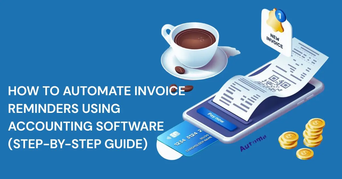 How to Automate Invoice Reminders Using Accounting Software